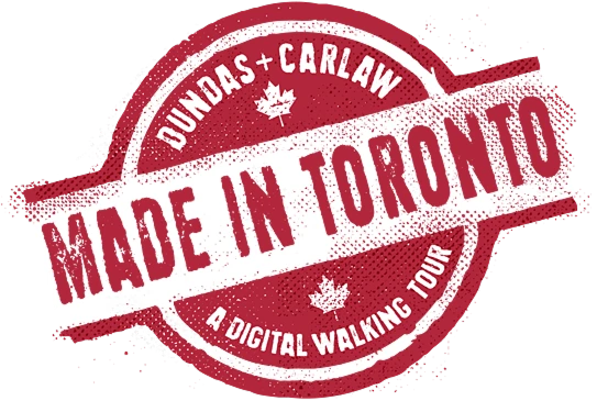 Dundas and Carlaw: A Digital Walking Tour. Made in Toronto